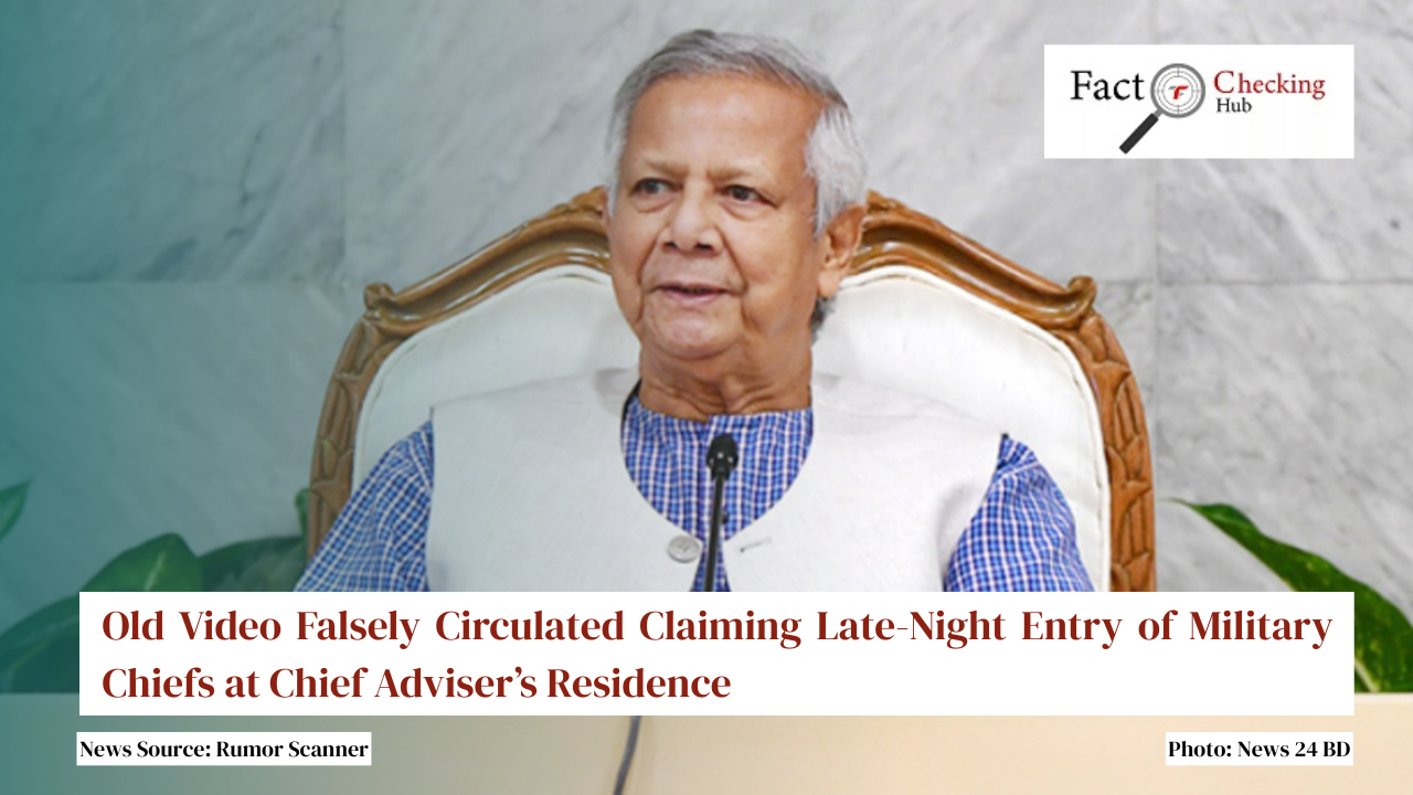 Old Video Falsely Circulated Claiming Late-Night Entry of Military Chiefs at Chief Adviser’s Residence