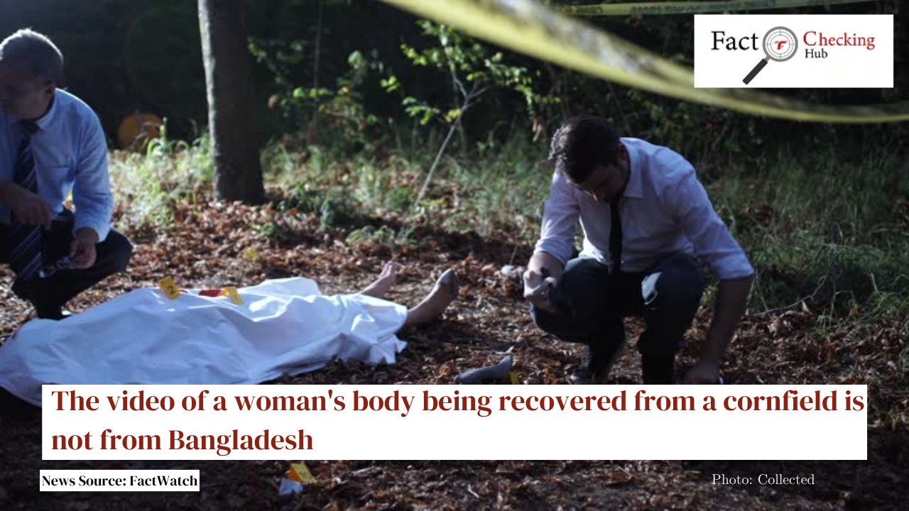 The video of a woman's body being recovered from a cornfield is not from Bangladesh