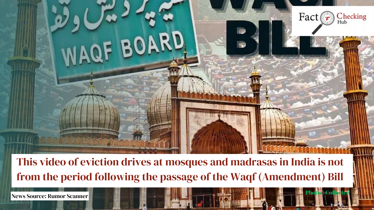 This video of eviction drives at mosques and madrasas in India is not from the period following the passage of the Waqf (Amendment) Bill