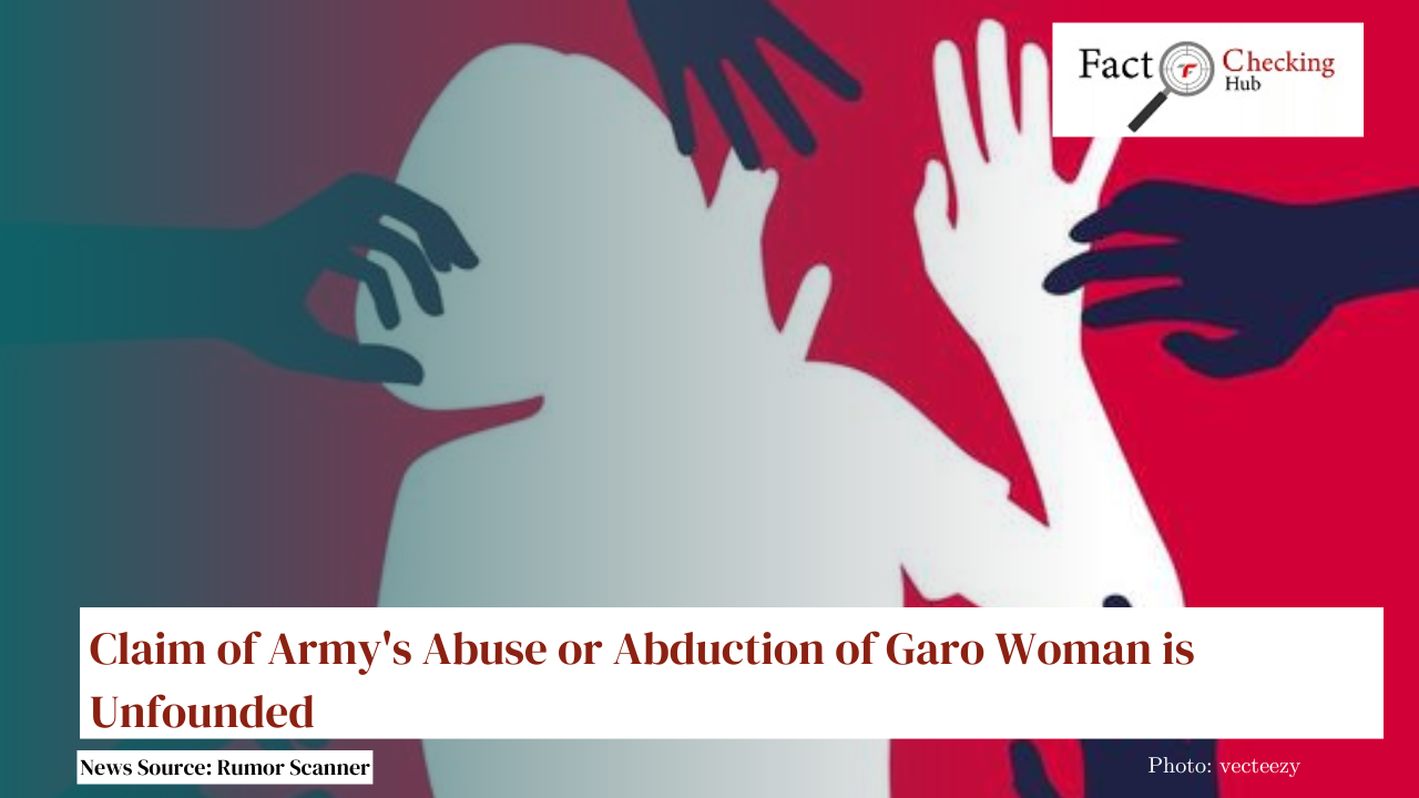 Claim of Army's Abuse or Abduction of Garo Woman is Unfounded