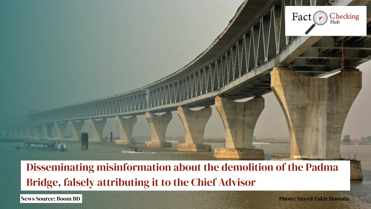 Disseminating misinformation about the demolition of the Padma Bridge, falsely attributing it to the Chief Advisor