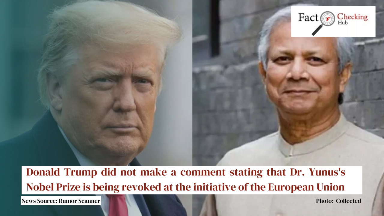 Donald Trump did not make a comment stating that Dr. Yunus's Nobel Prize is being revoked at the initiative of the European Union
