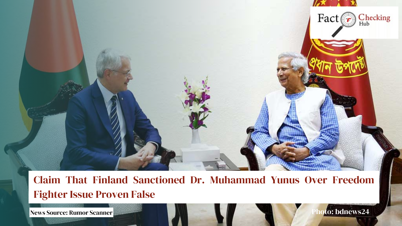 Claim That Finland Sanctioned Dr. Muhammad Yunus Over Freedom Fighter Issue Proven False
