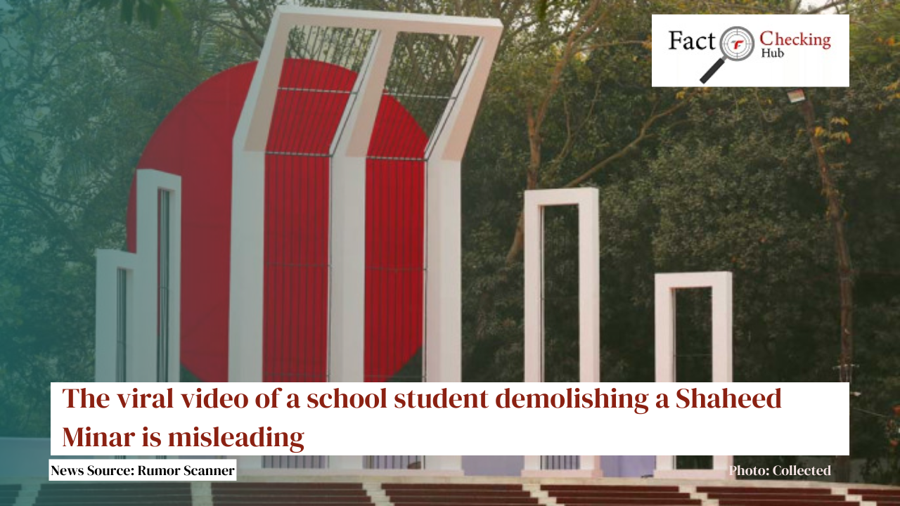 The viral video of a school student demolishing a Shaheed Minar is misleading