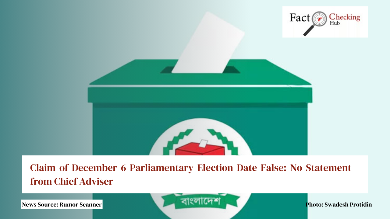 Claim of December 6 Parliamentary Election Date False: No Statement from Chief Adviser
