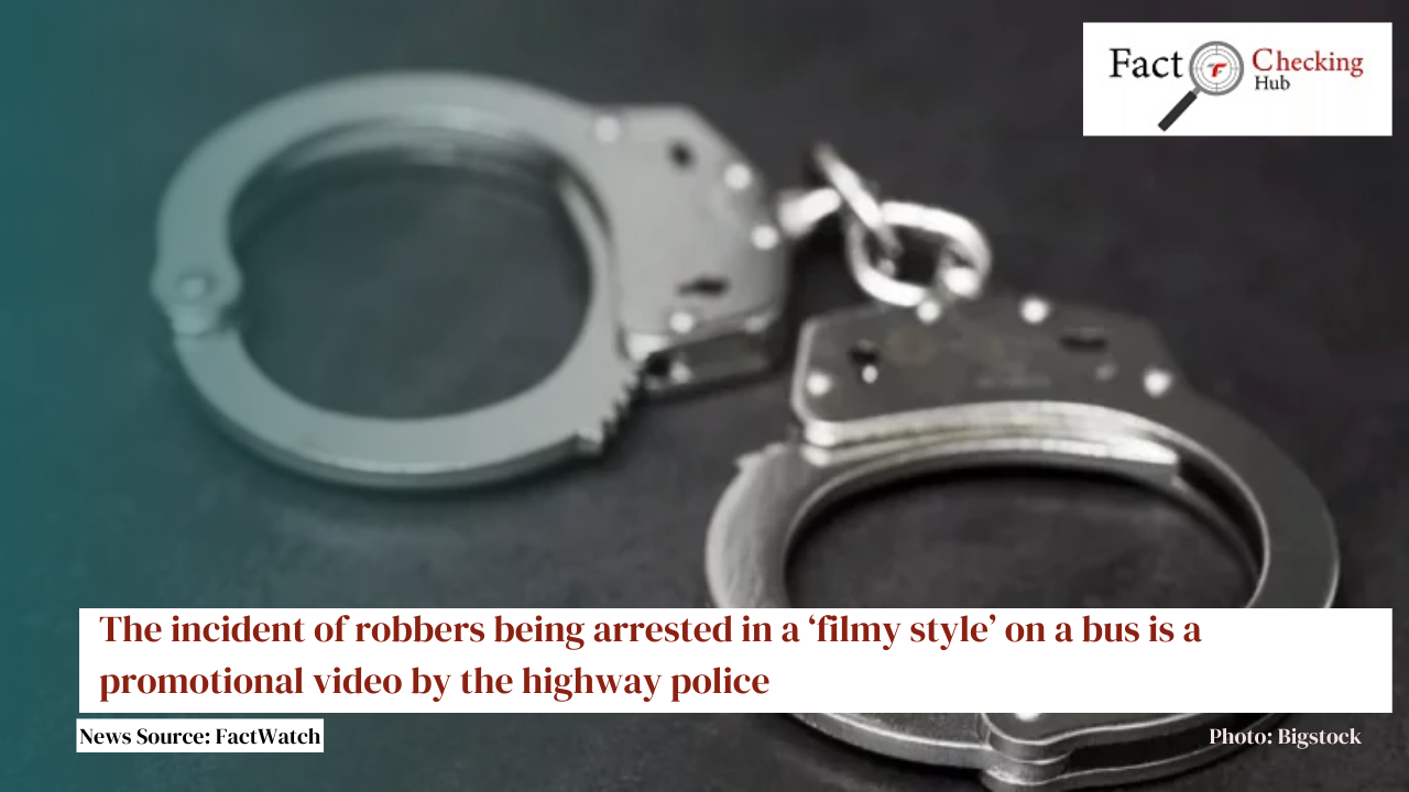 The incident of robbers being arrested in a ‘filmy style’ on a bus is a promotional video by the highway police