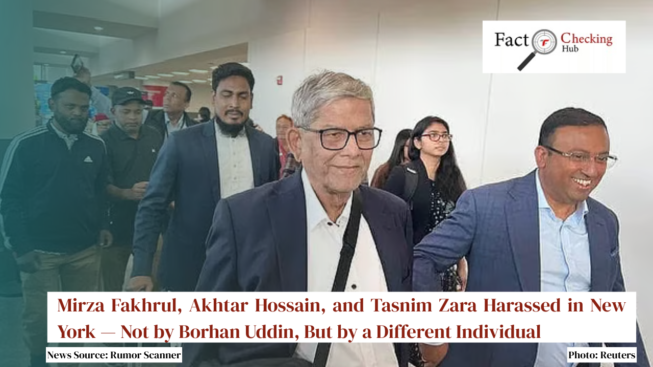 Mirza Fakhrul, Akhtar Hossain, and Tasnim Zara Harassed in New York — Not by Borhan Uddin, But by a Different Individual
