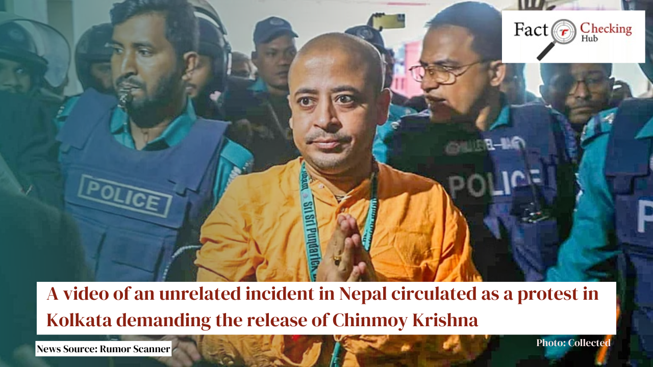 A video of an unrelated incident in Nepal circulated as a protest in Kolkata demanding the release of Chinmoy Krishna