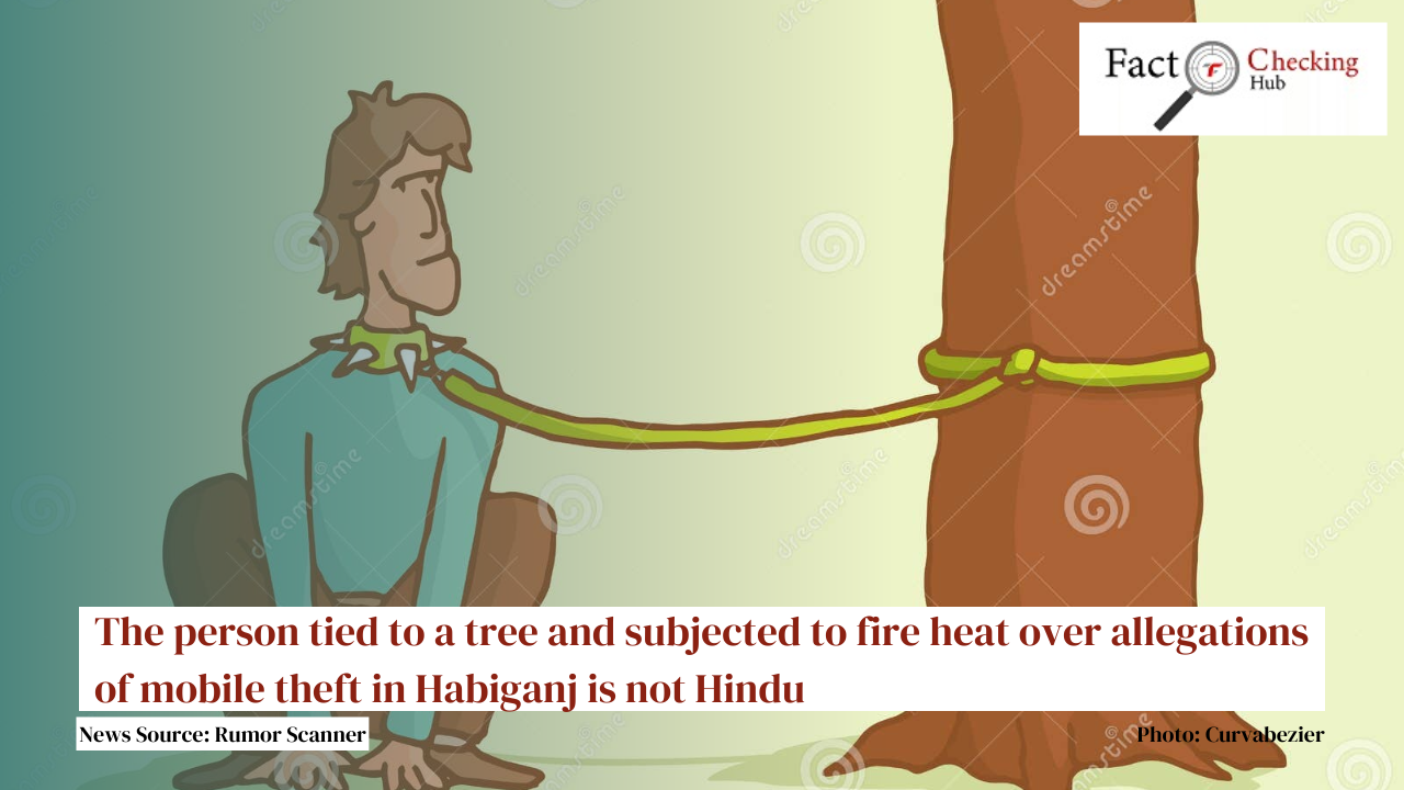 The person tied to a tree and subjected to fire heat over allegations of mobile theft in Habiganj is not Hindu